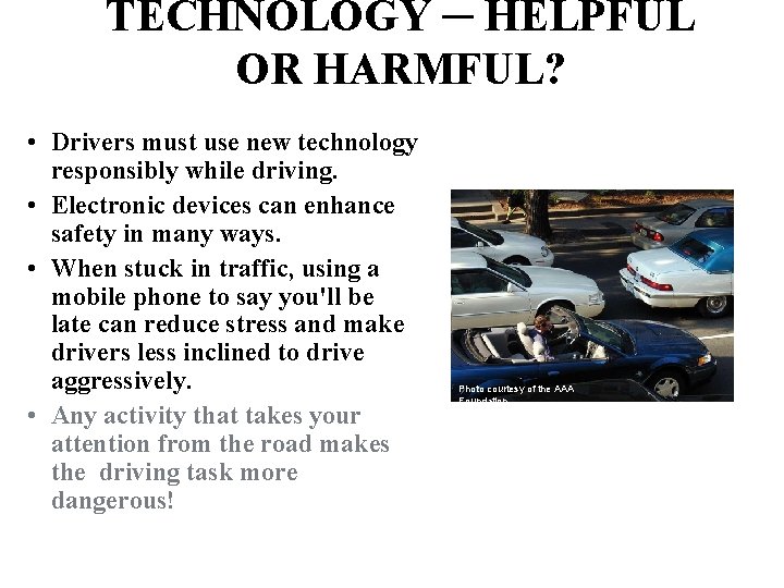 TECHNOLOGY ─ HELPFUL OR HARMFUL? • Drivers must use new technology responsibly while driving.