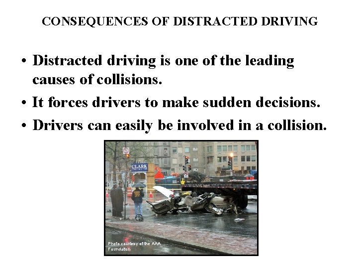 CONSEQUENCES OF DISTRACTED DRIVING • Distracted driving is one of the leading causes of