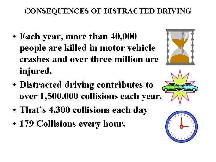 CONSEQUENCES OF DISTRACTED DRIVING • Each year, more than 40, 000 people are killed