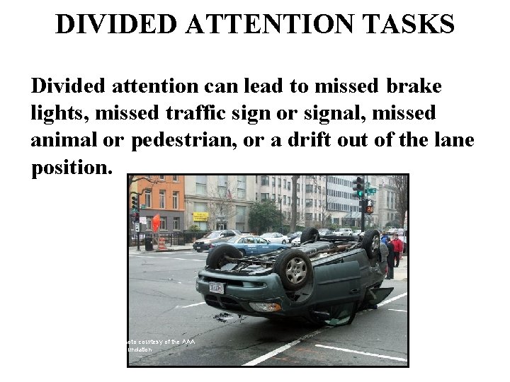 DIVIDED ATTENTION TASKS Divided attention can lead to missed brake lights, missed traffic sign