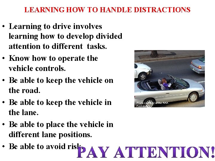 LEARNING HOW TO HANDLE DISTRACTIONS • Learning to drive involves learning how to develop