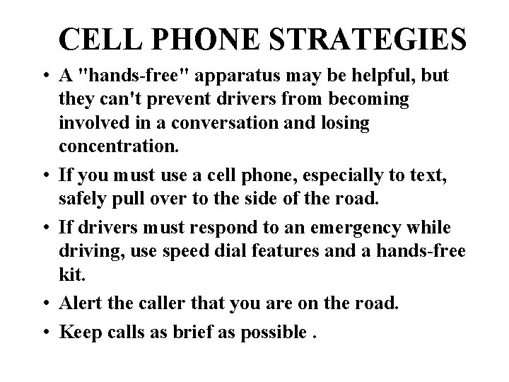 CELL PHONE STRATEGIES • A "hands-free" apparatus may be helpful, but they can't prevent