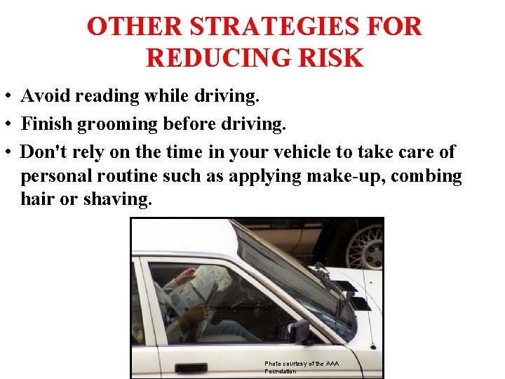 OTHER STRATEGIES FOR REDUCING RISK • Avoid reading while driving. • Finish grooming before