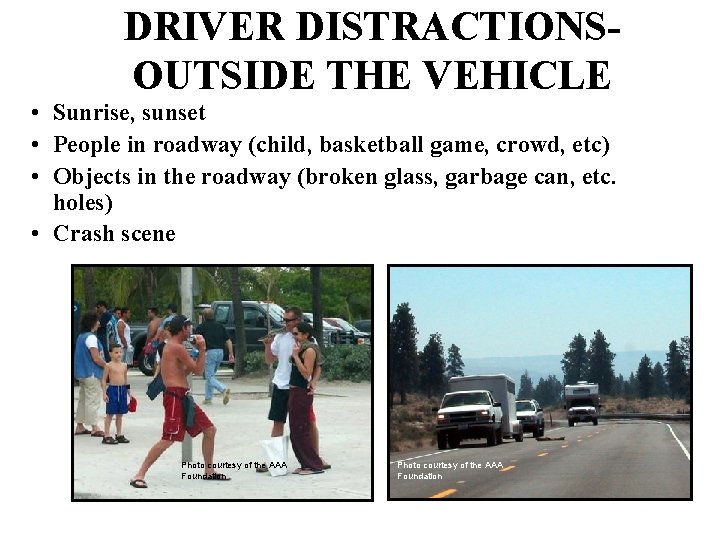 DRIVER DISTRACTIONSOUTSIDE THE VEHICLE • Sunrise, sunset • People in roadway (child, basketball game,