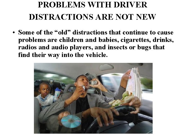 PROBLEMS WITH DRIVER DISTRACTIONS ARE NOT NEW • Some of the “old” distractions that