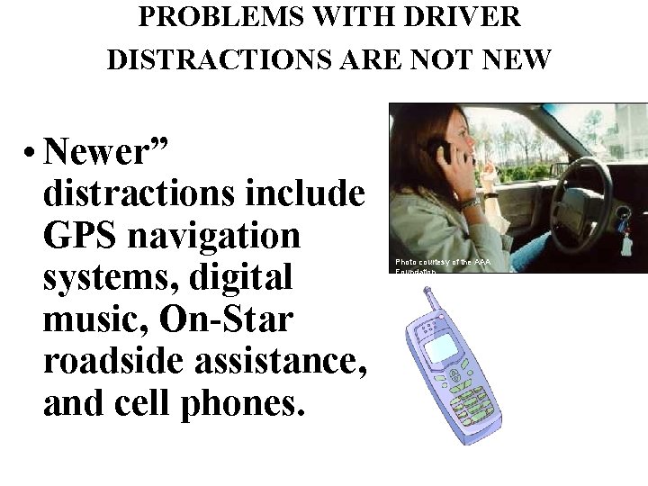 PROBLEMS WITH DRIVER DISTRACTIONS ARE NOT NEW • Newer” distractions include GPS navigation systems,