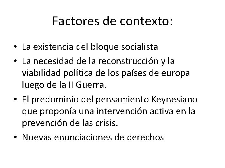 Factores de contexto: • La existencia del bloque socialista • La necesidad de la