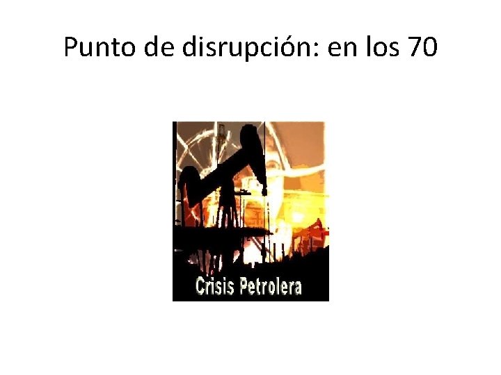 Punto de disrupción: en los 70 