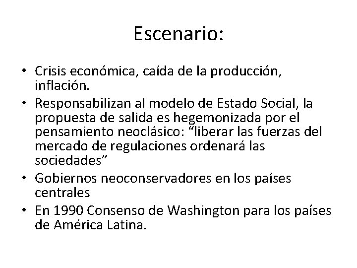 Escenario: • Crisis económica, caída de la producción, inflación. • Responsabilizan al modelo de