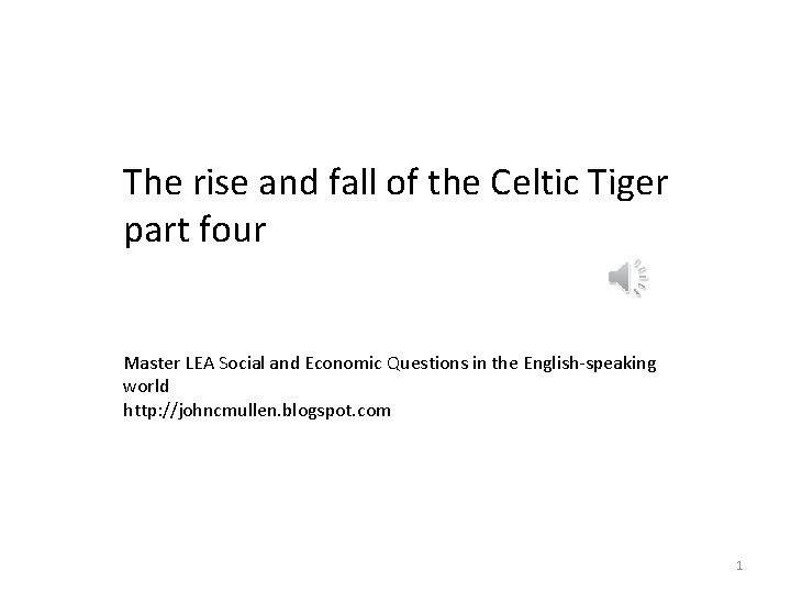 The rise and fall of the Celtic Tiger part four Master LEA Social and