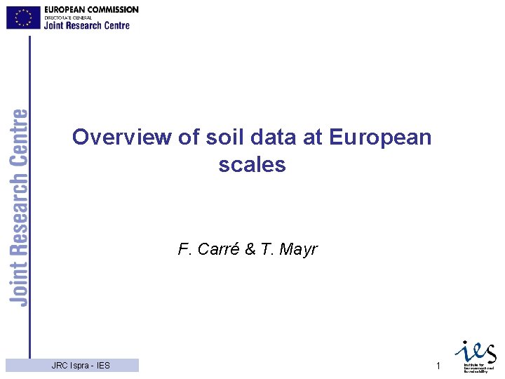 Overview of soil data at European scales F. Carré & T. Mayr 3/4/2021 JRC