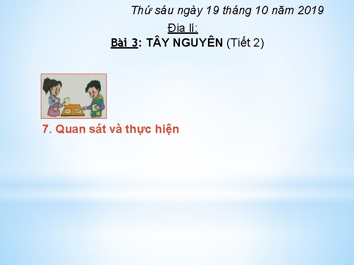 Thứ sáu ngày 19 tháng 10 năm 2019 Địa lí: Bài 3: T Y