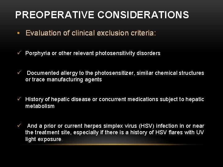 PREOPERATIVE CONSIDERATIONS • Evaluation of clinical exclusion criteria: ü Porphyria or other relevant photosensitivity