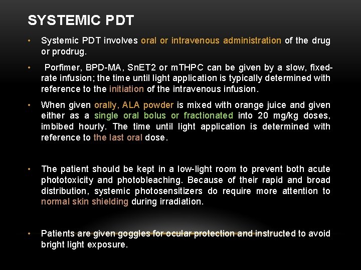 SYSTEMIC PDT • Systemic PDT involves oral or intravenous administration of the drug or