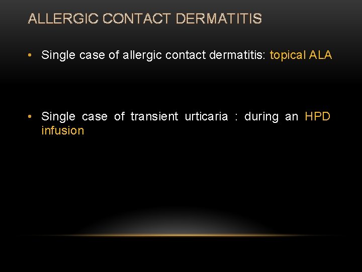 ALLERGIC CONTACT DERMATITIS • Single case of allergic contact dermatitis: topical ALA • Single