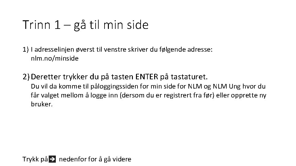 Trinn 1 – gå til min side 1) I adresselinjen øverst til venstre skriver