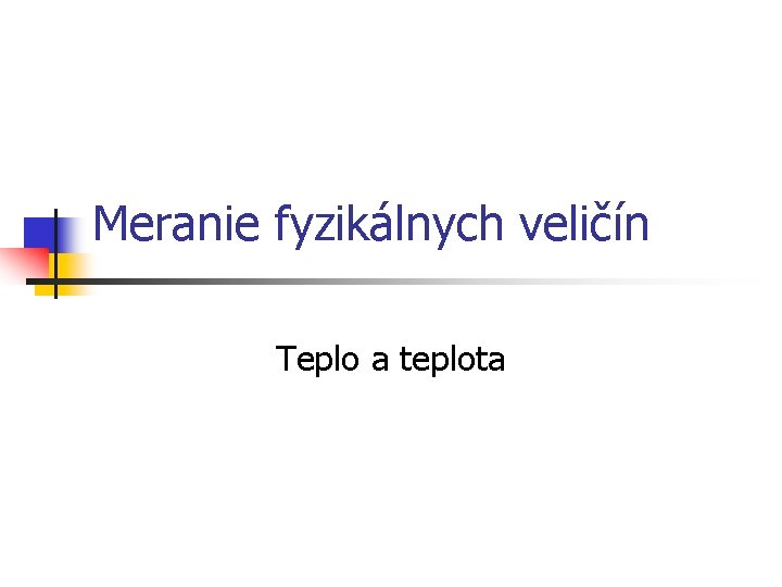 Meranie fyzikálnych veličín Teplo a teplota 