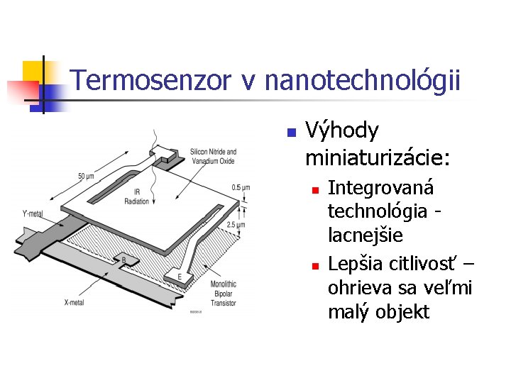 Termosenzor v nanotechnológii n Výhody miniaturizácie: n n Integrovaná technológia lacnejšie Lepšia citlivosť –