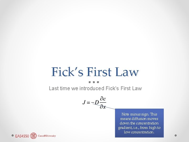 Fick’s First Law Last time we introduced Fick’s First Law Note minus sign. This