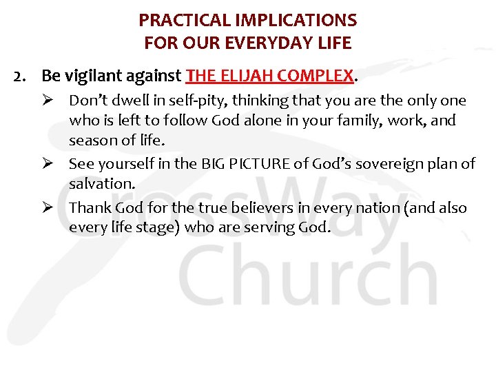 PRACTICAL IMPLICATIONS FOR OUR EVERYDAY LIFE 2. Be vigilant against THE ELIJAH COMPLEX. Ø