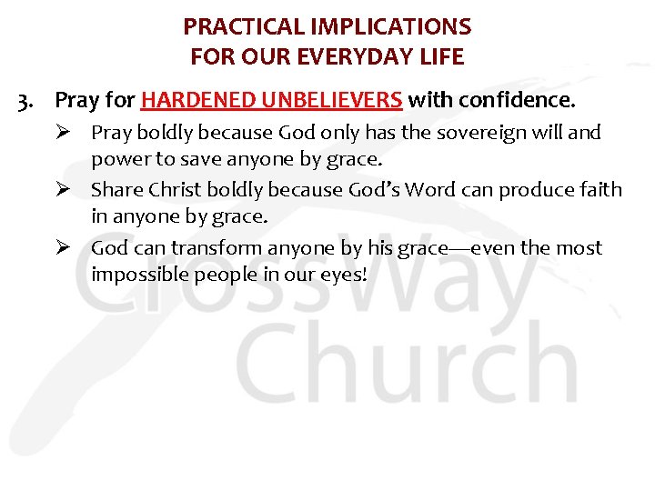 PRACTICAL IMPLICATIONS FOR OUR EVERYDAY LIFE 3. Pray for HARDENED UNBELIEVERS with confidence. Ø