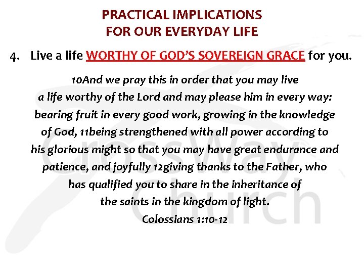 PRACTICAL IMPLICATIONS FOR OUR EVERYDAY LIFE 4. Live a life WORTHY OF GOD’S SOVEREIGN