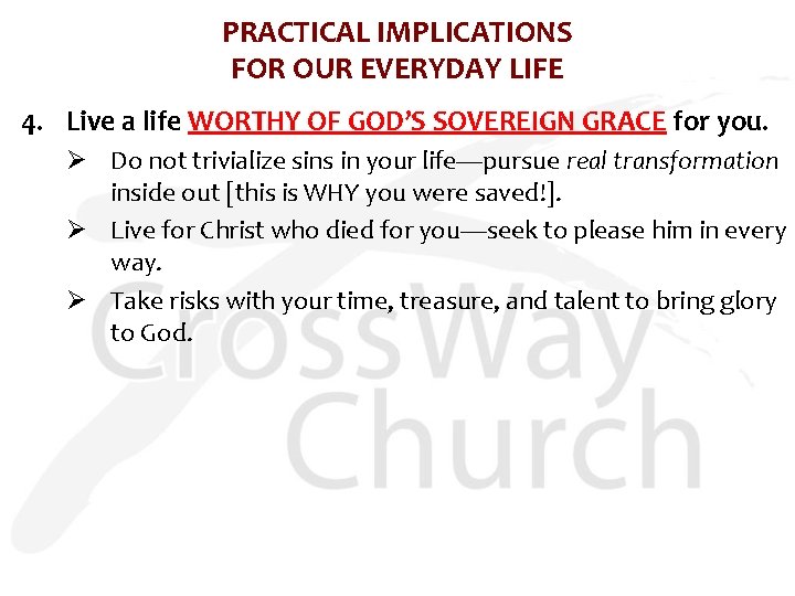 PRACTICAL IMPLICATIONS FOR OUR EVERYDAY LIFE 4. Live a life WORTHY OF GOD’S SOVEREIGN