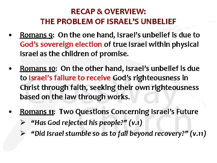 RECAP & OVERVIEW: THE PROBLEM OF ISRAEL’S UNBELIEF • Romans 9: On the one