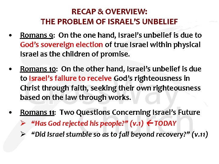 RECAP & OVERVIEW: THE PROBLEM OF ISRAEL’S UNBELIEF • Romans 9: On the one