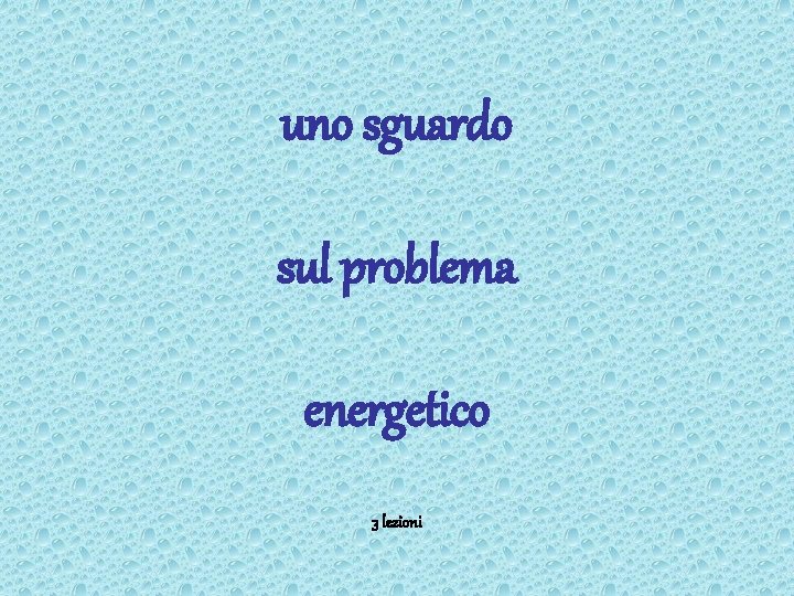 uno sguardo sul problema energetico 3 lezioni 