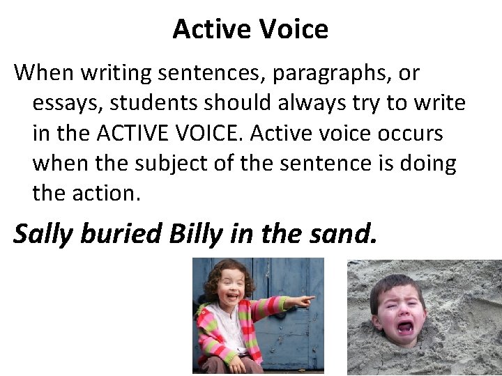 Active Voice When writing sentences, paragraphs, or essays, students should always try to write