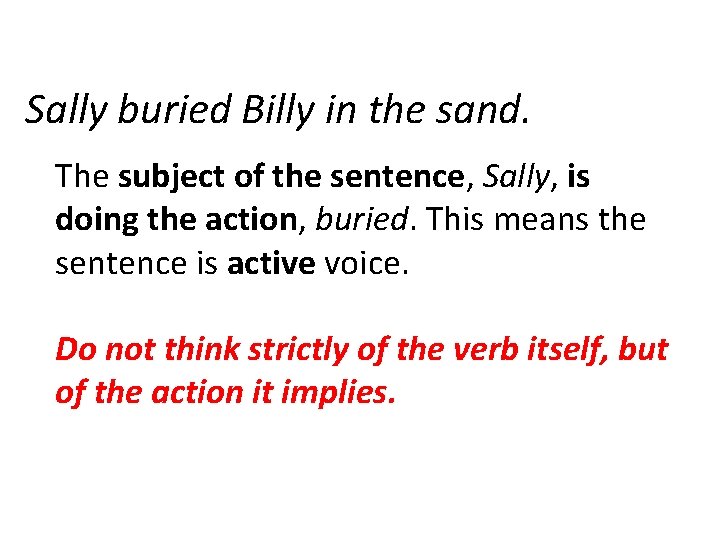 Sally buried Billy in the sand. The subject of the sentence, Sally, is doing