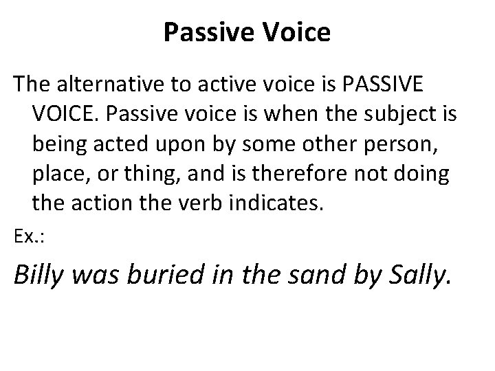 Passive Voice The alternative to active voice is PASSIVE VOICE. Passive voice is when