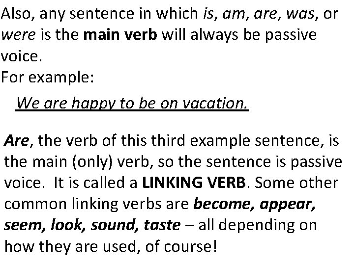 Also, any sentence in which is, am, are, was, or were is the main