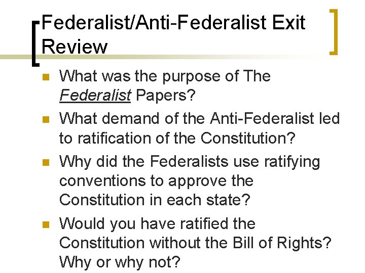 Federalist/Anti-Federalist Exit Review n n What was the purpose of The Federalist Papers? What Federalist/Anti-Federalist Exit Review n n What was the purpose of The Federalist Papers? What