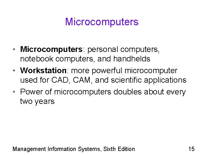 Microcomputers • Microcomputers: personal computers, notebook computers, and handhelds • Workstation: more powerful microcomputer