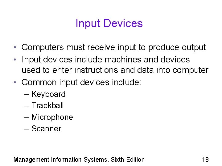 Input Devices • Computers must receive input to produce output • Input devices include