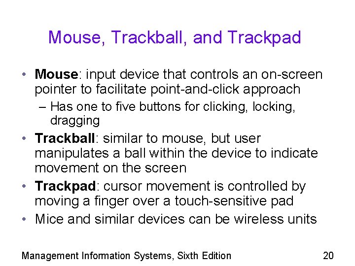 Mouse, Trackball, and Trackpad • Mouse: input device that controls an on-screen pointer to