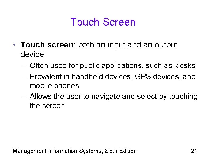 Touch Screen • Touch screen: both an input and an output device – Often