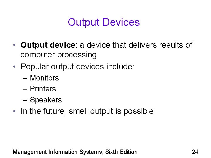 Output Devices • Output device: a device that delivers results of computer processing •