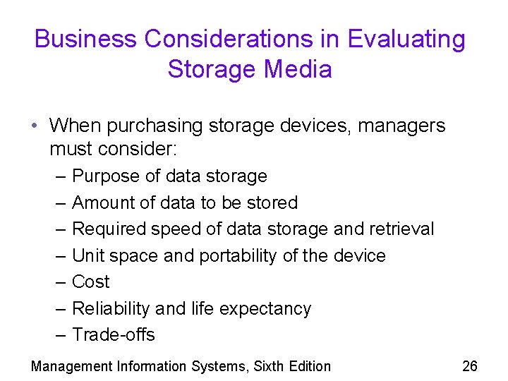 Business Considerations in Evaluating Storage Media • When purchasing storage devices, managers must consider: