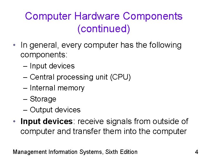 Computer Hardware Components (continued) • In general, every computer has the following components: –