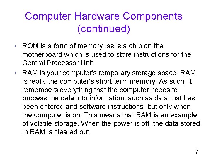 Computer Hardware Components (continued) • ROM is a form of memory, as is a