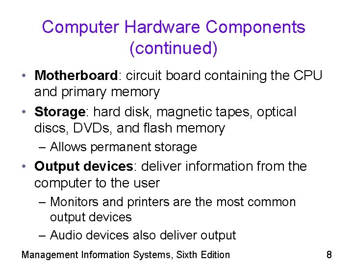 Computer Hardware Components (continued) • Motherboard: circuit board containing the CPU and primary memory