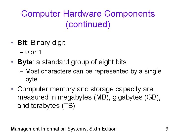 Computer Hardware Components (continued) • Bit: Binary digit – 0 or 1 • Byte: