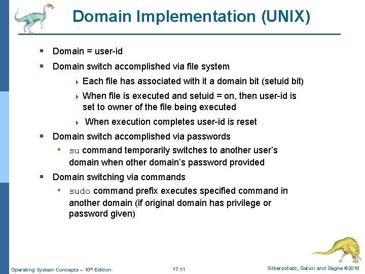 Domain Implementation (UNIX) § Domain = user-id § Domain switch accomplished via file system