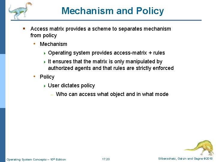 Mechanism and Policy § Access matrix provides a scheme to separates mechanism from policy