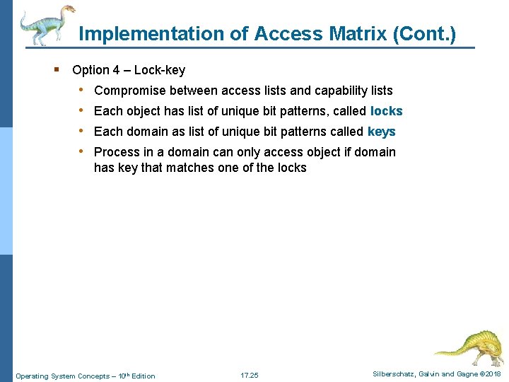 Implementation of Access Matrix (Cont. ) § Option 4 – Lock-key • Compromise between