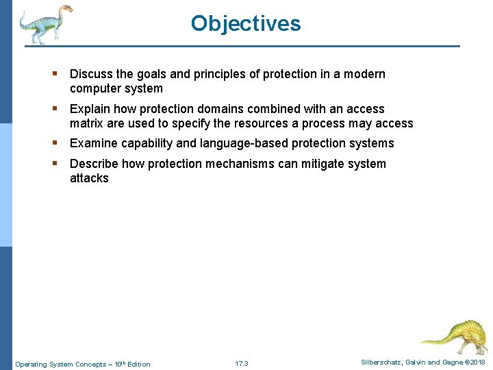 Objectives § Discuss the goals and principles of protection in a modern computer system