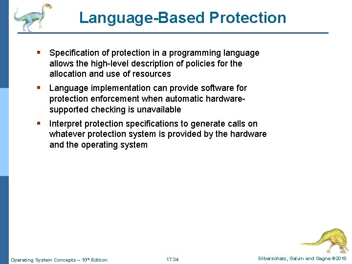 Language-Based Protection § Specification of protection in a programming language allows the high-level description